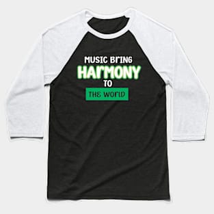 MUSIC BRINGS HARMONY TO THE WORLD Baseball T-Shirt